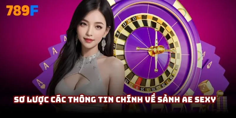 Sơ lược các thông tin chính về sảnh AE Sexy