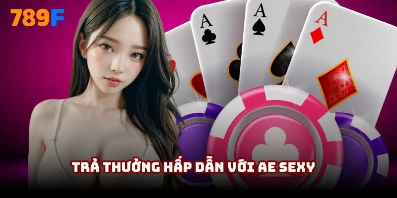 Trả thưởng hấp dẫn với AE sexy