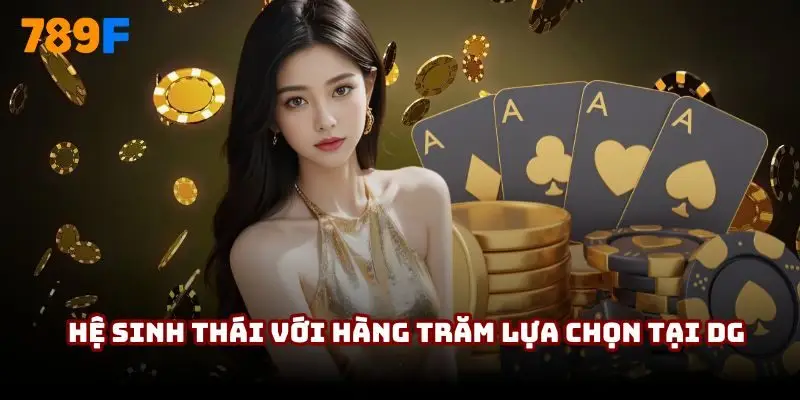 Hệ sinh thái với hàng trăm lựa chọn tại DG