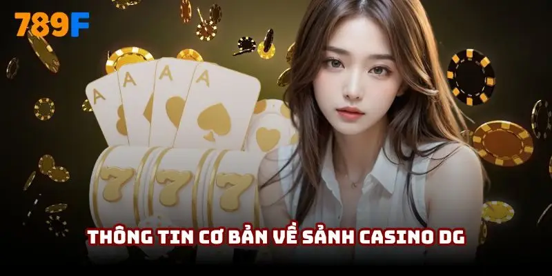 Thông tin cơ bản về sảnh Casino DG