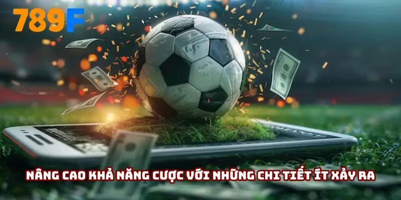 Nâng cao khả năng cược với những chi tiết ít xảy ra