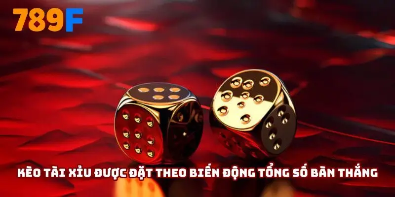 Kèo tài xỉu được đặt theo biến động tổng số bàn thắng
