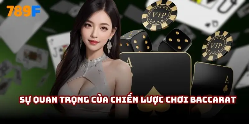 Sự quan trọng của chiến lược chơi Baccarat