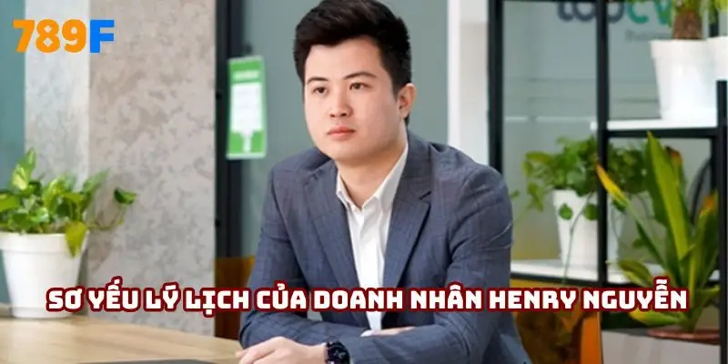 Sơ yếu lý lịch của doanh nhân Henry Nguyễn