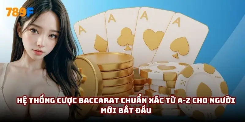 Hệ thống cược Baccarat chuẩn xác từ A-Z cho người mới