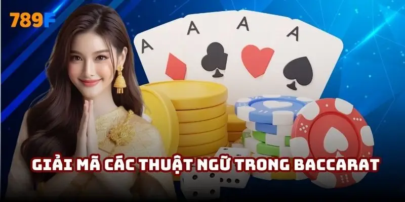 Giải mã các thuật ngữ trong Baccarat