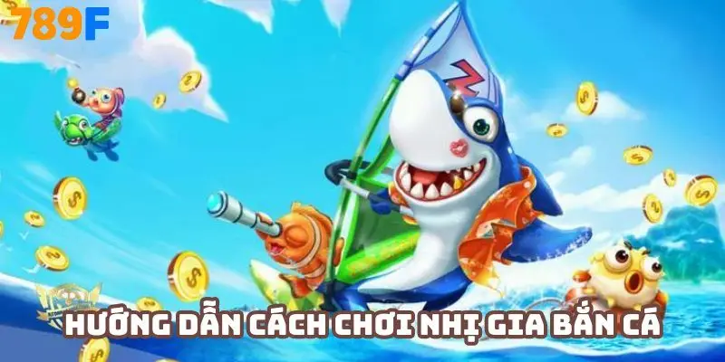 Hướng dẫn chi tiết cách chơi nhị gia bắn cá cho người mới