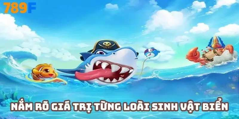 Người chơi nên nắm rõ giá trị từng loài sinh vật biển
