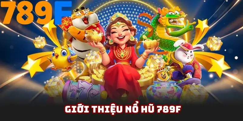 Sơ lược nổ hũ 789F