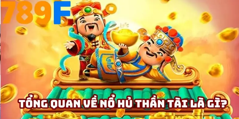 Tổng quan sơ lược về nỗ hủ thần tài là gì?