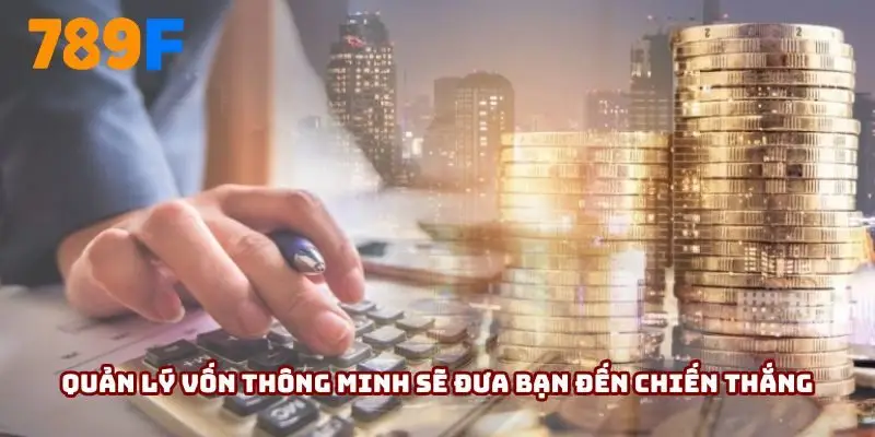 Quản lý vốn thông minh sẽ đưa bạn đến chiến thắng