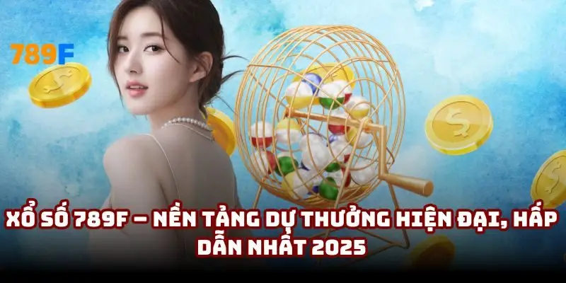 Định nghĩa giới thiệu chung về sảnh chơi xổ số 789F